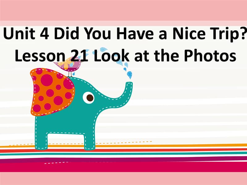 冀教版三起英语五下unit4didyouhaveanicetriplesson21lookatthe