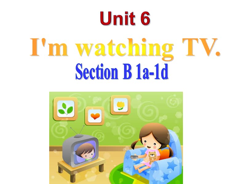 2020-2021学年人教版英语 七年级下册 《unit 6 im watching tv